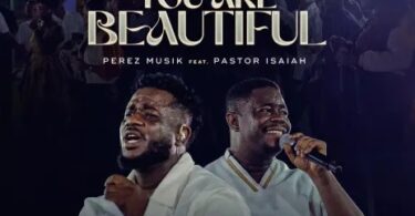 Perez Musik – Lord You are Beautiful Ft. Pastor Isaiah Fosu Kwakye Jnr